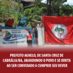 Leia mais sobre o artigo Prefeito Agnelo Santos, de Santa Cruz de Cabrália/BA, abandonou o povo e se irrita ao ser convidado a cumprir seu dever.